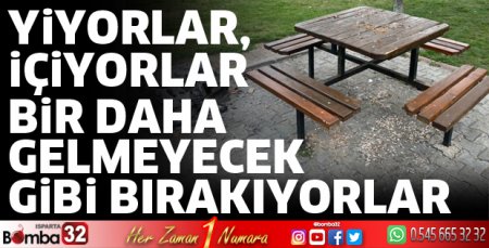 Yediler, içtiler öylece bırakıp gittiler