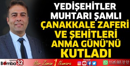 Yedişehitler Muhtarı Şamlı Çanakkale Zaferi mesajı