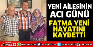 YENİ AİLESİNİN ACI GÜNÜ