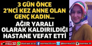 YENİ ANNE OLAN GENÇ KADIN HAYATINI KAYBETTİ