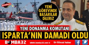 YENİ DONANMA KOMUTANI ISPARTA'NIN DAMADI!