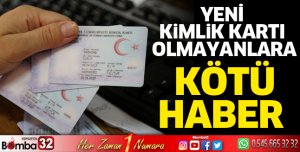 Yeni kimlik kartı olmayanlara kötü haber