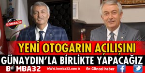 YENİ OTOGARIN AÇILIŞINI GÜNAYDIN İLE BİRLİKTE YAPACAĞIZ