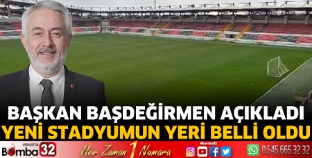 Yeni stadyumun yeri belli oldu