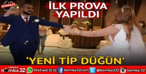 YENİ TİP DÜĞÜN İÇİN İLK PROVA YAPILDI