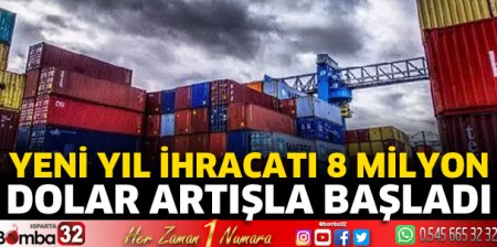 Yeni yıl ihracatı 8 Milyon dolar artışla başladı