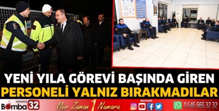 Yeni yıla görevi başında giren personeli yalnız bırakmadılar