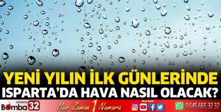 Yeni yılın ilk günlerinde Isparta’da hava nasıl olacak?