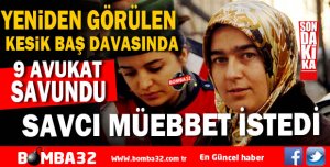 YENİDEN GÖRÜLEN KESİK BAŞ CİNAYETİNDE FLAŞ GELİŞME