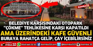 YER ALTI OTOPARKI KAPATILDI, ÜZERİNDEKİ KAFE ÇALIŞIYOR