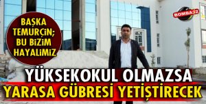 YERLEŞKE YÜKSEK OKUL OLMAZSA YARASA GÜBRESİ ÜRETİLECEK