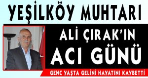 YEŞİLKÖY MUHTARI ALİ ÇIRAK’IN AÇI GÜNÜ