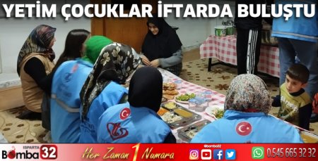 Yetim çocuklar iftarda buluştu