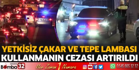 Yetkisiz çakar ve tepe lambası kullanmanın cezası artırıldı
