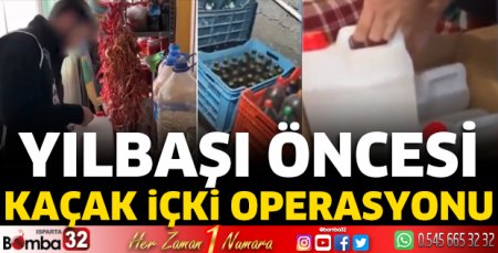 Yılbaşı öncesi kaçak içki operasyonu