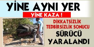 YİNE AYNI YER  YİNE KAZA !