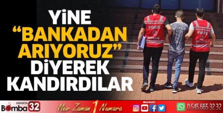 Yine banka yalanıyla dolandırdılar 
