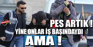 YİNE  ONLAR İŞ BAŞINDAYDI AMA ...