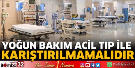 Yoğun Bakım Acil Tıp ile karıştırılmamalıdır