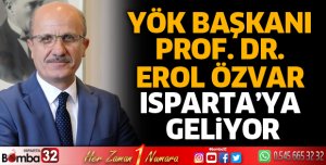 YÖK Başkanı Prof. Dr. Erol Özvar Isparta’ya Geliyor