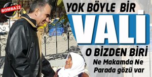 YOK BÖYLE BİR VALİ !