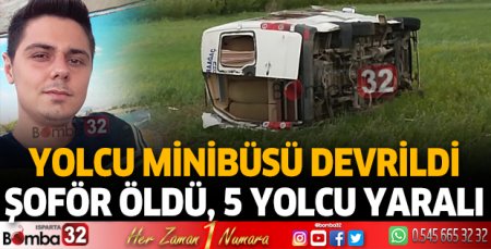 Yolcu minibüsü devrildi: Şoför öldü 5 yolcu yaralandı