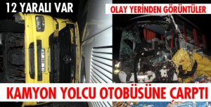 YOLCU OTOBÜSÜ KAMYONLA ÇARPIŞTI 4 AĞIR YARALI