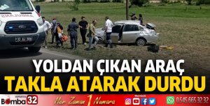 Yoldan çıkan araç takla atarak durdu