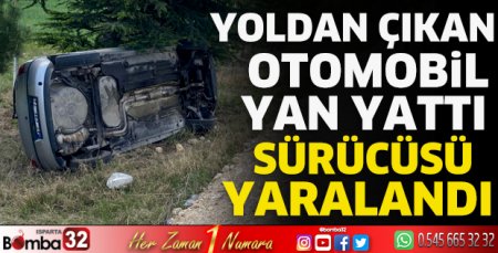 Yoldan çıkan otomobil yan yattı sürücüsü yaralandı