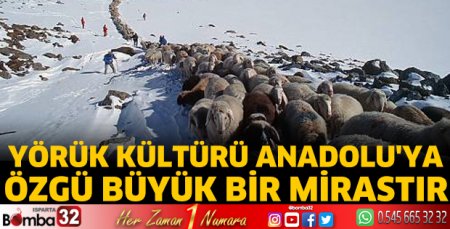 Yörük kültürü Anadolu’ya özgü büyük bir mirastır