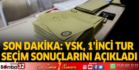 YSK, 1'inci tur seçim sonuçlarını açıkladı