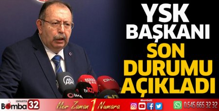 YSK Başkanı son durumu açıkladı