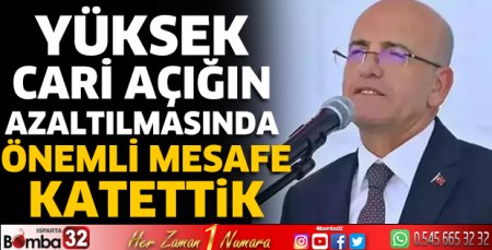 Yüksek cari açığın azaltılmasında önemli mesafe katettik