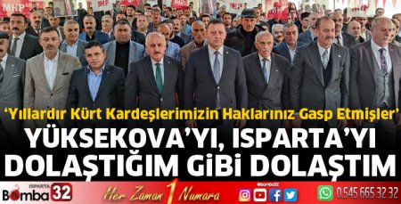 Yüksekova’yı, Isparta'yı dolaştığım gibi dolaştım
