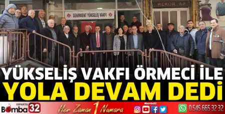 Yükseliş Vakfı Örmeci ile yola devam dedi