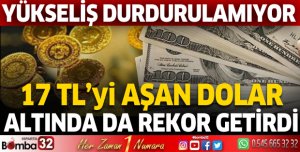 Yükselişini sürdüren dolar 17 TL'yi aştı, gram altın da 1000 TL'nin üstüne çıktı
