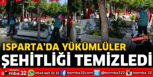YÜKÜMLÜLER ŞEHİTLİĞİ TEMİZLEDİ