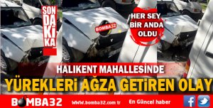 YÜREKLERİ AĞZA GETİREN OLAY !