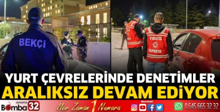 Yurt çevrelerinde denetimler aralıksız devam ediyor