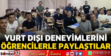 Yurt dışı deneyimlerini öğrencilerle paylaştılar