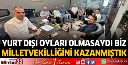 Yurt dışı oyları olmasaydı biz Milletvekilliğini kazanmıştık