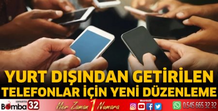 Yurt dışından getirilen telefonlar için yeni düzenleme!