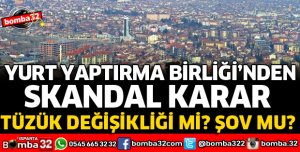 YURT YAPTIRMA BİRLİĞİNDEN SKANDAL KARAR