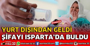 YURTDIŞINDAN GELDİ ISPARTA'DA ŞİFAYA BULDU
