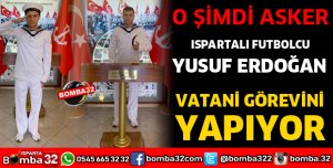 YUSUF ERDOĞAN VATANİ GÖREVİNİ YAPIYOR
