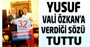 YUSUF, VALİ ÖZKAN'A VERDİĞİ SÖZÜ TUTTU