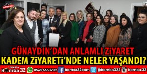 YUSUF ZİYA GÜNAYDIN KADEM'İ ZİYARET ETTİ