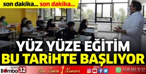 Yüz yüze eğitim bu tarihte başlıyor