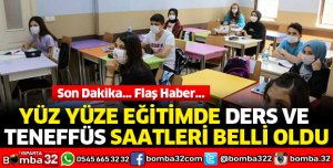 YÜZ YÜZE EĞİTİMDE DERS VE TENEFFÜS SAATLERİ BELLİ OLDU