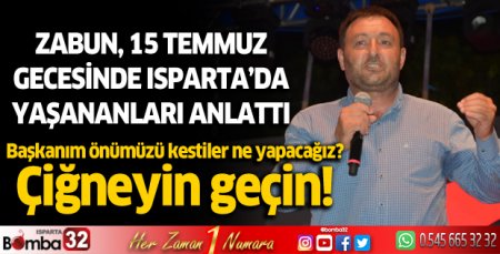 Zabun 15 Temmuz gecesinde Isparta'da yaşananları anlattı